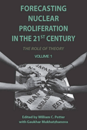 Forecasting Nuclear Proliferation in the 21st Century, Volume 1: The Role of Theory