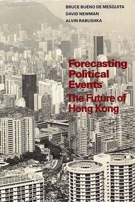 Forecasting Political Events: The Future of Hong Kong - Bueno de Mesquita, Bruce, Professor, and de Mesquita, Bruce Bueno, and Rabushka, Alvin