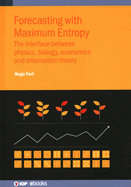 Forecasting with Maximum Entropy: The interface between physics, biology, economics and information theory
