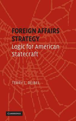 Foreign Affairs Strategy: Logic for American Statecraft - Deibel, Terry L