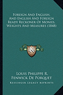 Foreign And English, And English And Foreign Ready Reckoner Of Monies, Weights And Measures (1848)