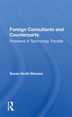 Foreign Consultants and Counterparts: Problems in Technology Transfer - Scott-Stevens, Susan