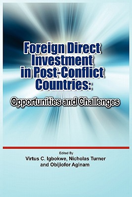 Foreign Direct Investment in Post Conflict Countries: Opportunities and Challenges - Igbokwe, Virtus C (Editor), and Turner, Nicholas (Editor), and Aginam, Obijiofor (Editor)