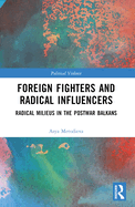 Foreign Fighters and Radical Influencers: Radical Milieus in the Postwar Balkans