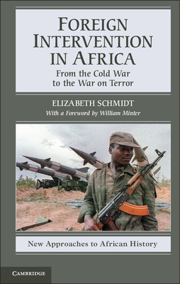 Foreign Intervention in Africa: From the Cold War to the War on Terror - Schmidt, Elizabeth
