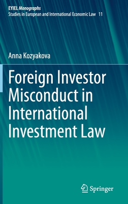 Foreign Investor Misconduct in International Investment Law - Kozyakova, Anna