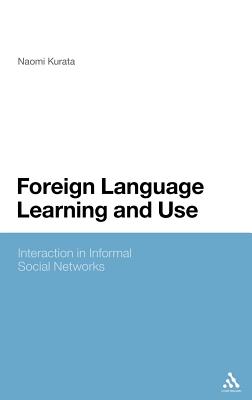 Foreign Language Learning and Use: Interaction in Informal Social Networks - Kurata, Naomi