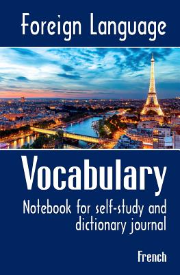 Foreign Language Vocabulary - French: Notebook for Self-Study and Dictionary Journal - Zubrytskyy, Feodor, and Zubrytska, Anna