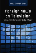 Foreign News on Television: Where in the World Is the Global Village?