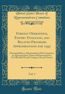 Foreign Operations, Export Financing, and Related Programs Appropriations for 1997, Vol. 3: Hearings Before a Subcommittee of the Committee on Appropriations, House of Representatives, One Hundred Fourth Congress, Second Session (Classic Reprint)