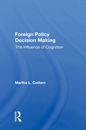 Foreign Policy Decision Making: The Influence of Cognition