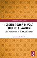 Foreign Policy in Post-Genocide Rwanda: Elite Perceptions of Global Engagement