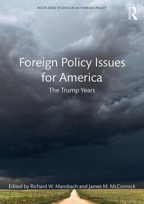 Foreign Policy Issues for America: The Trump Years - Mansbach, Richard W. (Editor), and McCormick, James M. (Editor)
