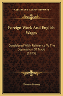 Foreign Work and English Wages Considered with Reference to the Depression of Trade