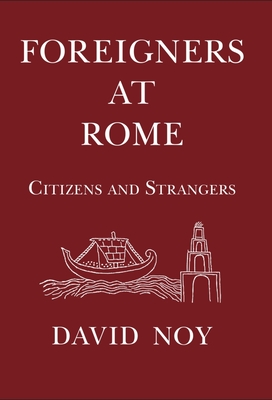 Foreigners at Rome: Citizens and Strangers - Noy, David