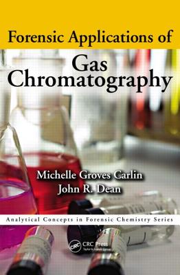 Forensic Applications of Gas Chromatography - Carlin, Michelle, and Dean, John Richard, and Groves Carlin, Michelle