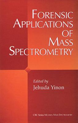 Forensic Applications of Mass Spectrometry - Yinon, Jehuda (Editor)