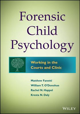 Forensic Child Psychology: Working in the Courts and Clinic - Fanetti, Matthew, and O'Donohue, William T., PhD., and Fondren-Happel, Rachel