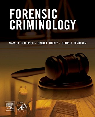 Forensic Criminology - Petherick, Wayne (Editor), and Turvey, Brent E (Editor), and Ferguson, Claire E (Editor)