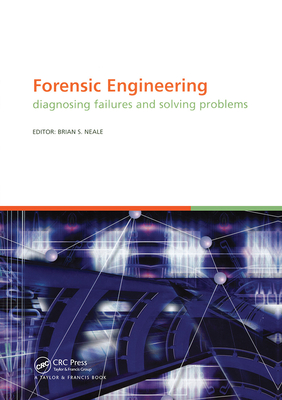 Forensic Engineering, Diagnosing Failures and Solving Problems: Proceedings of the 3rd International Conference on Forensic Engineering. London, November 2005 - Neale, B S (Editor)