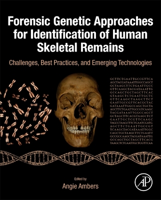 Forensic Genetic Approaches for Identification of Human Skeletal Remains: Challenges, Best Practices, and Emerging Technologies - Ambers, Angie (Editor)