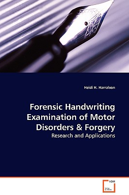 Forensic Handwriting Examination of Motor Disorders & Forgery - Research and Applications - Harralson, Heidi H