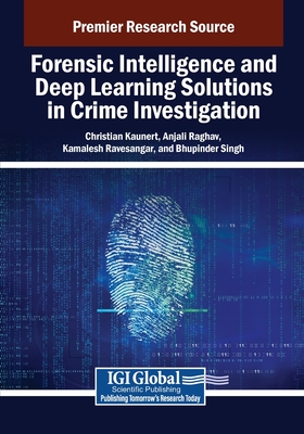 Forensic Intelligence and Deep Learning Solutions in Crime Investigation - Kaunert, Christian (Editor), and Raghav, Anjali (Editor), and Ravesangar, Kamalesh (Editor)