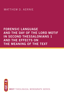 Forensic Language and the Day of the Lord Motif in Second Thessalonians 1 and the Effects on the Meaning of the Text