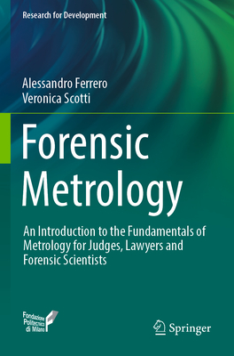 Forensic Metrology: An Introduction to the Fundamentals of Metrology for Judges, Lawyers and Forensic Scientists - Ferrero, Alessandro, and Scotti, Veronica