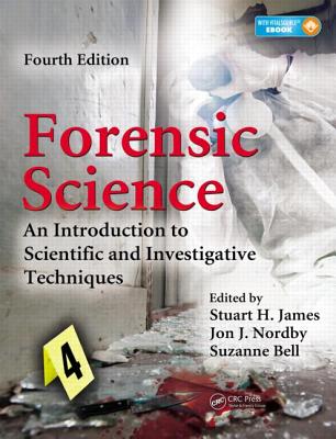 Forensic Science: An Introduction to Scientific and Investigative Techniques - James, Stuart H, and Nordby Ph D, Jon J, and Bell, Suzanne