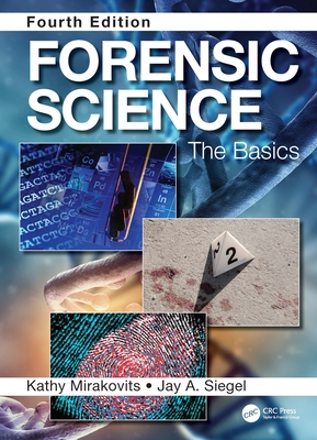 Forensic Science: The Basics, Fourth Edition - Mirakovits, Kathy, and Siegel, Jay A