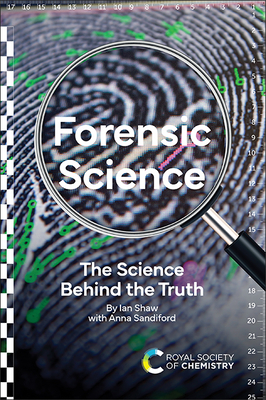 Forensic Science: The Science Behind the Truth - Shaw, Ian, and Sandiford, Anna
