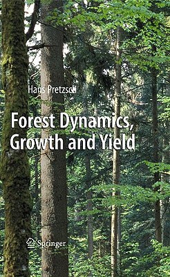 Forest Dynamics, Growth and Yield: From Measurement to Model - Pretzsch, Hans