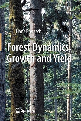 Forest Dynamics, Growth and Yield: From Measurement to Model - Pretzsch, Hans