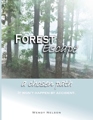 Forest Escape a chosen path - Nelson, Wendy L