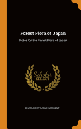 Forest Flora of Japan: Notes On the Forest Flora of Japan