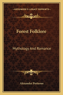 Forest Folklore: Mythology And Romance - Porteous, Alexander