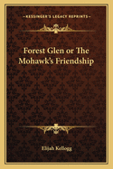 Forest Glen or the Mohawk's Friendship