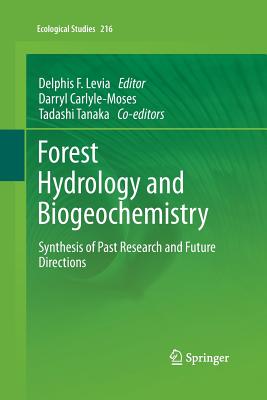 Forest Hydrology and Biogeochemistry: Synthesis of Past Research and Future Directions - Levia, Delphis F (Editor), and Carlyle-Moses, Darryl (Editor), and Tanaka, Tadashi (Editor)