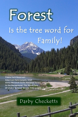 Forest Is the Tree Word for Family - Checketts, Darby