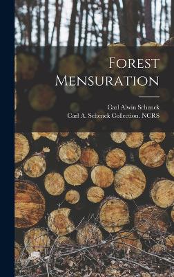 Forest Mensuration - Schenck, Carl Alwin, and Ncrs, Carl A Schenck Collection