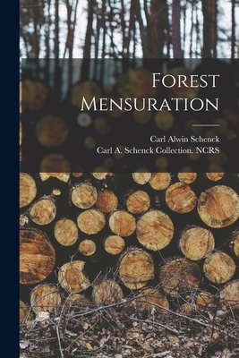 Forest Mensuration - Schenck, Carl Alwin, and Ncrs, Carl A Schenck Collection