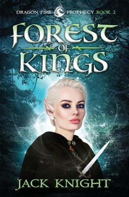 Forest of Kings (Dragon Fire Prophecy Book 2) - Knight, Jack