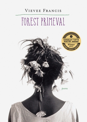 Forest Primeval: Poems - Francis, Vievee