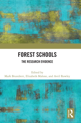 Forest Schools: The Research Evidence - Brundrett, Mark (Editor), and Malone, Elizabeth (Editor), and Rowley, Avril (Editor)