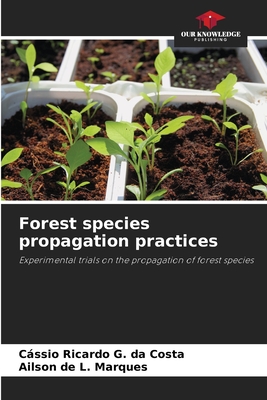 Forest species propagation practices - Ricardo G Da Costa, Cssio, and Marques, Ailson de L