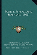 Forest, Stream And Seashore (1905)