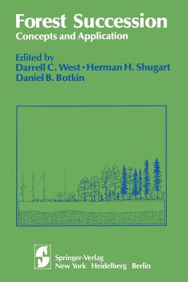 Forest Succession: Concepts and Application - West, D C (Editor), and Shugart, H H, Professor (Editor), and Botkin, D F (Editor)