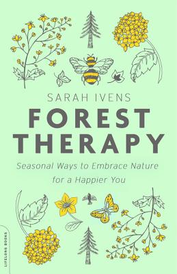 Forest Therapy: Seasonal Ways to Embrace Nature for a Happier You - Ivens, Sarah