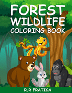 Forest wildlife coloring book: A Coloring Book Featuring Beautiful Forest Animals, Birds, Plants and Wildlife for Stress Relief and Relaxation